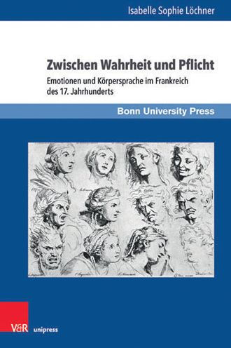 Zwischen Wahrheit und Pflicht: Emotionen und Korpersprache im Frankreich des 17. Jahrhunderts