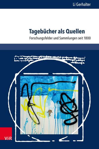 Tagebucher als Quellen: Forschungsfelder und Sammlungen seit 1800