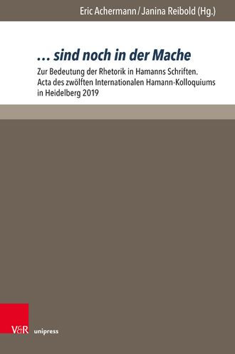 ... sind noch in der Mache: Zur Bedeutung der Rhetorik in Hamanns Schriften. Acta des zwolften Internationalen Hamann-Kolloquiums in Heidelberg 2019