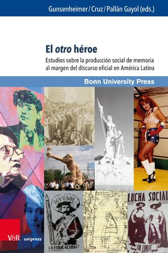 El otro heroe: Estudios sobre la produccion social de memoria al margen del discurso oficial en America Latina