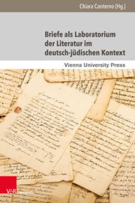 Title: Briefe als Laboratorium der Literatur im deutsch-judischen Kontext: Schriftliche Dialoge, epistolare Konstellationen und poetologische Diskurse, Author: Natalia Blum-Barth