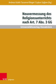 Title: Neuvermessung des Religionsunterrichts nach Art. 7 Abs. 3 GG: Zur Zukunft religioser Bildung, Author: Annett Abdel-Rahman