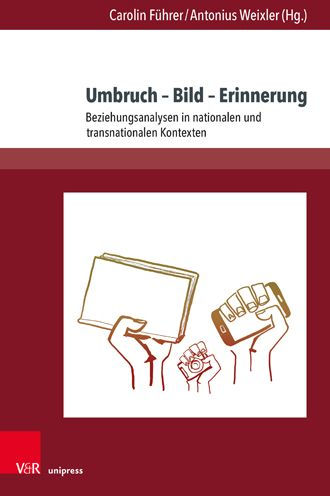 Umbruch - Bild - Erinnerung: Beziehungsanalysen in nationalen und transnationalen Kontexten