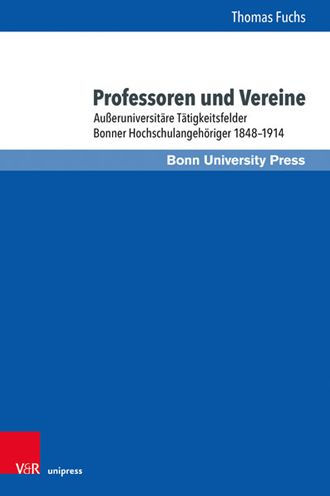 Professoren und Vereine: Ausseruniversitare Tatigkeitsfelder Bonner Hochschulangehoriger 1848-1914