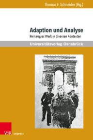 Title: Adaption und Analyse: Remarques Werk in diversen Kontexten, Author: Thomas F Schneider