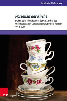 Porzellan der Kirche: Diakonische Identitaten in der Geschichte des Oldenburgischen Landesvereins fur Innere Mission 1918-1945