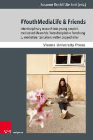 Title: #YouthMediaLife & Friends: Interdisciplinary research into young people's mediatised lifeworlds / Interdisziplinare Forschung zu mediatisierten Lebenswelten Jugendlicher, Author: Ulrich Ansorge
