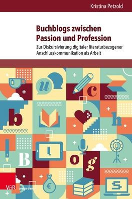 Buchblogs zwischen Passion und Profession: Zur Diskursivierung digitaler literaturbezogener Anschlusskommunikation als Arbeit