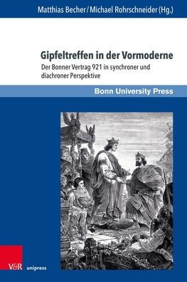 Gipfeltreffen in der Vormoderne: Der Bonner Vertrag 921 in synchroner und diachroner Perspektive