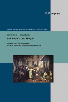 Individuum und Zeitgeist: Wandel von Uberzeugungen: Eugenik - Antipsychiatrie - Menschenrechte