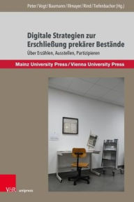 Title: Digitale Strategien zur Erschliessung prekarer Bestande: Uber Erzahlen, Ausstellen, Partizipieren, Author: Clemens Baumann