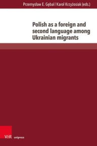 Title: Polish as a foreign and second language among Ukrainian migrants, Author: Przemyslaw E Gebal
