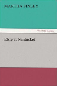 Title: Elsie at Nantucket, Author: Martha Finley