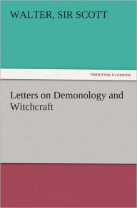 Title: Letters on Demonology and Witchcraft, Author: Walter