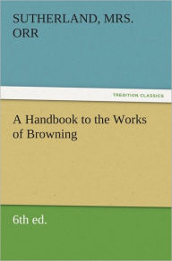 Title: A Handbook to the Works of Browning (6th ed.), Author: Sutherland