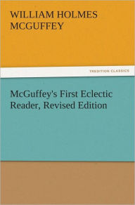 Title: McGuffey's First Eclectic Reader, Revised Edition, Author: William Holmes McGuffey