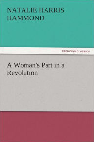 Title: A Woman's Part in a Revolution, Author: Natalie Harris Hammond