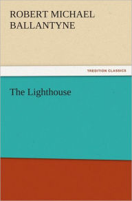 Title: The Lighthouse, Author: R. M. (Robert Michael) Ballantyne