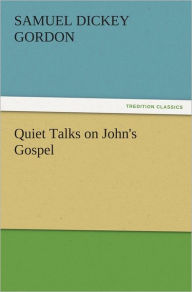 Title: Quiet Talks on John's Gospel, Author: S. D. (Samuel Dickey) Gordon