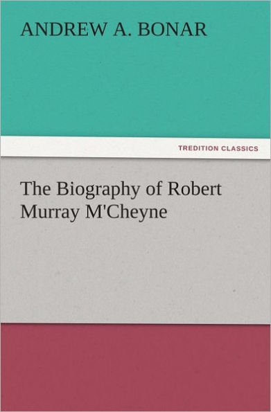 The Biography of Robert Murray M'Cheyne