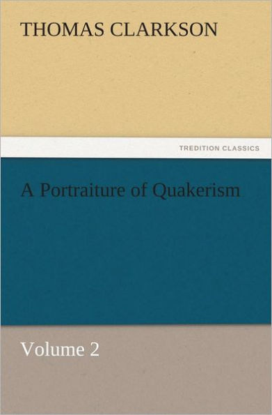 A Portraiture of Quakerism, Volume 2