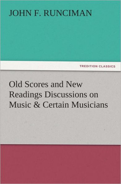 Old Scores and New Readings Discussions on Music & Certain Musicians