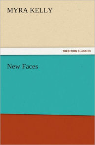 Title: New Faces, Author: Myra Kelly