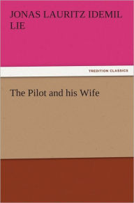 Title: The Pilot and his Wife, Author: Jonas Lauritz Idemil Lie