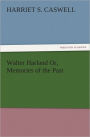 Walter Harland Or, Memories of the Past