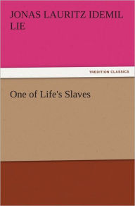 Title: One of Life's Slaves, Author: Jonas Lauritz Idemil Lie