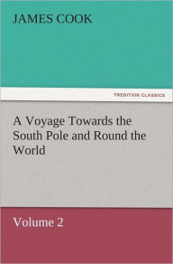 Title: A Voyage Towards the South Pole and Round the World Volume 2, Author: James Cook