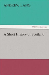 Title: A Short History of Scotland, Author: Andrew Lang