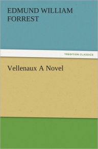 Title: Vellenaux A Novel, Author: E. W. (Edmund William) Forrest