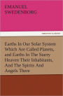 Earths In Our Solar System Which Are Called Planets, and Earths In The Starry Heaven Their Inhabitants, And The Spirits And Angels There