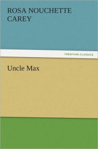 Title: Uncle Max, Author: Rosa Nouchette Carey