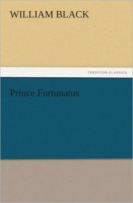 Title: Prince Fortunatus, Author: William Black