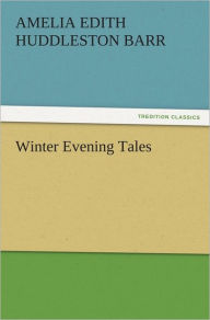 Title: Winter Evening Tales, Author: Amelia Edith Huddleston Barr