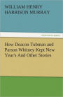 How Deacon Tubman and Parson Whitney Kept New Year's And Other Stories