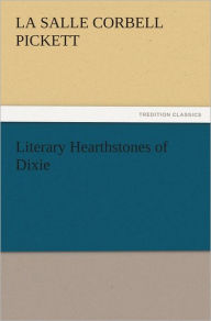 Title: Literary Hearthstones of Dixie, Author: La Salle Corbell Pickett