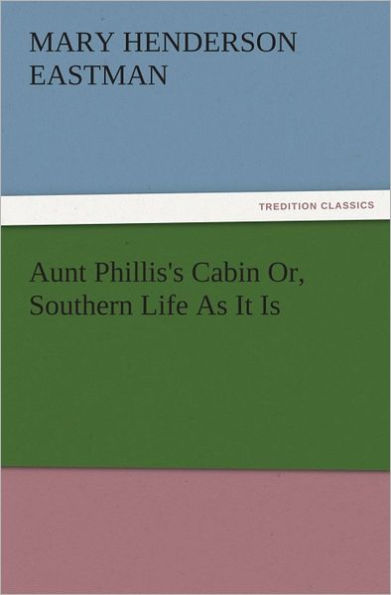 Aunt Phillis's Cabin Or, Southern Life As It Is