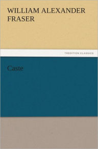 Title: Caste, Author: William Alexander Fraser