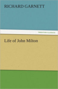 Title: Life of John Milton, Author: Richard Garnett