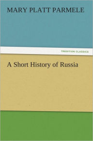 Title: A Short History of Russia, Author: Mary Platt Parmele