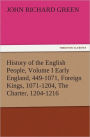 History of the English People, Volume I Early England, 449-1071, Foreign Kings, 1071-1204, The Charter, 1204-1216