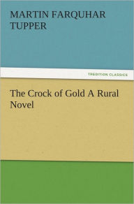 Title: The Crock of Gold A Rural Novel, Author: Martin Farquhar Tupper