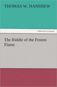 Title: The Riddle of the Frozen Flame, Author: Thomas W. Hanshew