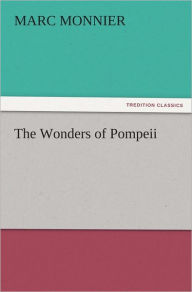 Title: The Wonders of Pompeii, Author: Marc Monnier