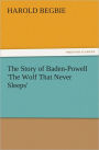 The Story of Baden-Powell 'The Wolf That Never Sleeps'