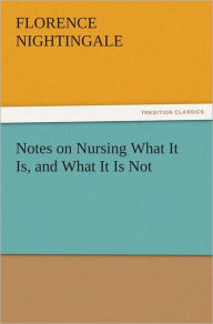 Title: Notes on Nursing What It Is, and What It Is Not, Author: Florence Nightingale