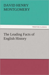 Title: The Leading Facts of English History, Author: D. H. (David Henry) Montgomery